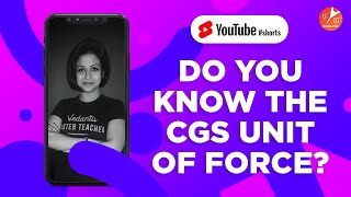 Do You Know the CGS Unit of Force🌠?! Study Physics Effectively in 60sec with Bhawna Mam👩🏻‍🔬-Vedantu