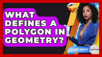 What Defines A Polygon In Geometry? - All About Geometry