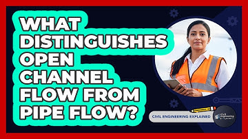 What Distinguishes Open Channel Flow From Pipe Flow?