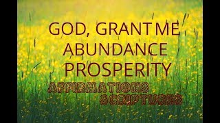 Affirmations: 'God, Grant Me Abundance and Prosperity'. Scripture Affirmations.Relaxing!