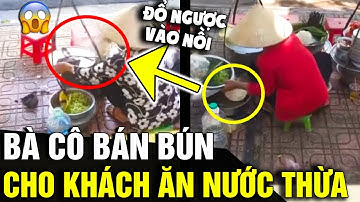 KINH HÃI clip bà bán bún đổ ngược NƯỚC DÙNG đã ăn vào nồi rồi MÚC TIẾP cho khách | Tin Nhanh 3 Phút