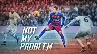 Neymar Edit - Goal Vs Villarreal Not My Problem Slowed 4K
