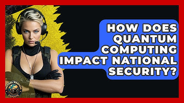 How Does Quantum Computing Impact National Security? - Tactical Warfare Experts