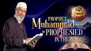Prophet Muhammad (pbuh) as Prophesied in the Bible - Dr Zakir Naik