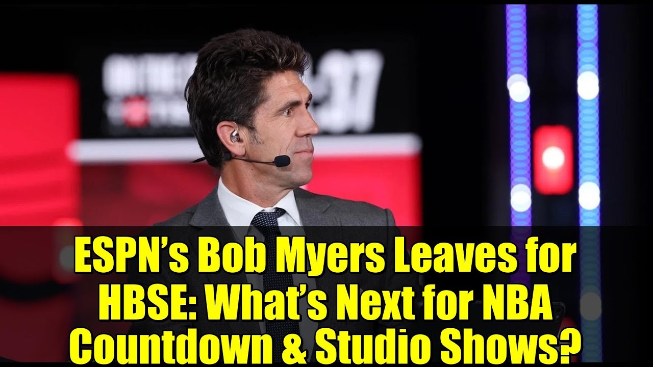 ESPN’s Bob Myers Leaves for HBSE: What’s Next for NBA Countdown & Studio Shows?