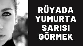 Rüyada Yumurta Sarısı Görmek Ne Anlama Gelir I Tüm Detaylar