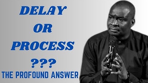 TRUTHS ABOUT DELAY AND PROCESS || APOSTLE JOSHUA SELMAN NIMMAK