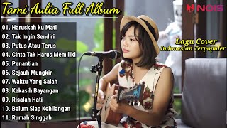 Tami Aulia Cover Full Album | HARUSKAH KU MATI | Lagu Cover Indonesia Terpopuler 2023