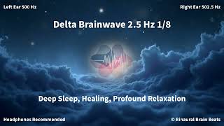 L500 R502.5 1/8 | Delta 2.5Hz Binaural Beats | Deep Sleep, Healing, Profound Relaxation