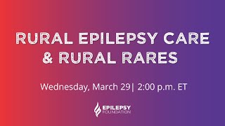 Rural Epilepsy Care &amp; Rural Rares