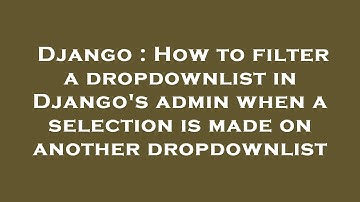 Django : How to filter a dropdownlist in Django