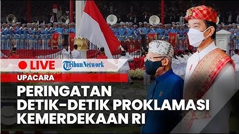 🔴 LIVE Upacara Peringatan Detik-detik Proklamasi Kemerdekaan RI, 17 Agustus 2022
