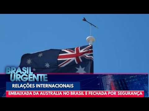 Após EUA, Austrália fecha embaixada no Brasil nesta sexta-feira | Brasil Urgente