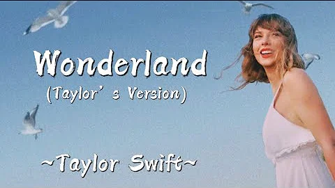 TAYLOR SWIFT - Wonderland (Taylor’s Version) (Lyrics)