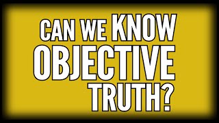 Can The Mind Access Objective Truth?