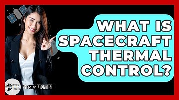 What Is Spacecraft Thermal Control? - Physics Frontier