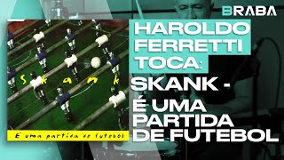 É Uma Partida de Futebol - Skank (HAROLDO FERRETTI) | Braba
