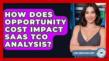 How Does Opportunity Cost Impact SaaS TCO Analysis? - Legal And HR SaaS Stack