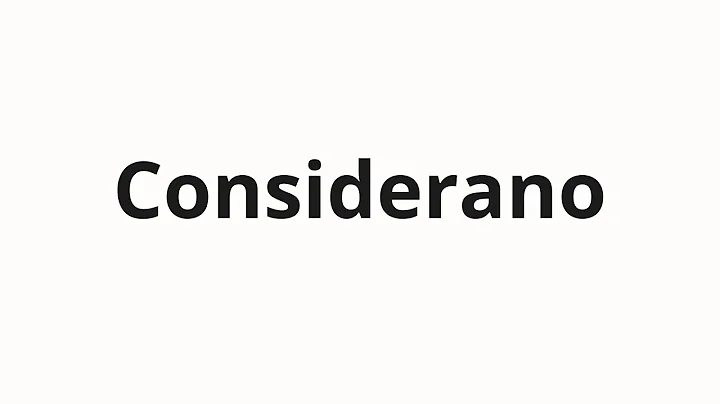 How to pronounce Considerano