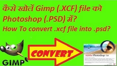 How to open or convert Gimp .XCF file into Photoshop .PSD format? How to hindi video tutorial.