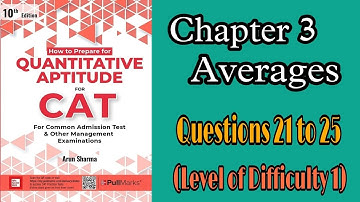 Averages | Questions 21 to 25 | LOD 1 | Quantitative Aptitude | Cat | Arun Sharma