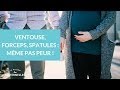 Ventouse, forceps, spatules : même pas peur !  - La Maison des maternelles #LMDM