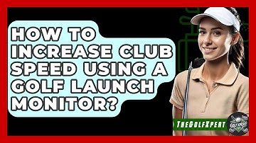 How To Increase Club Speed Using A Golf Launch Monitor? - The Golf Xpert