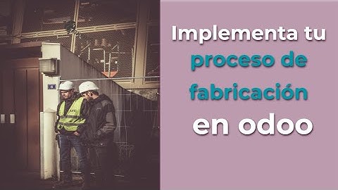 Implementa tu proceso de fabricación con Odoo MRP Paso a Paso Parte #2  🏭👌