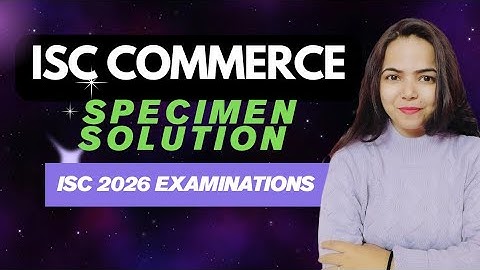 Solution of COMMERCE SPECIMEN PAPER - ISC 2026 EXAMINATIONS for Class 12