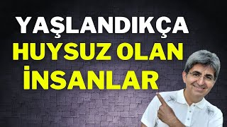 YAŞLANDIKÇA HUYSUZ OLAN İNSANLAR | Canten Kaya Videoları