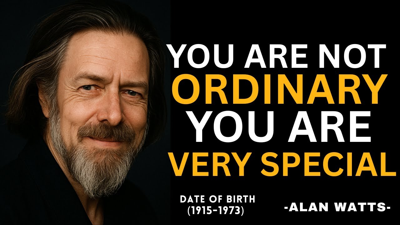 ''You Are Not Ordinary You Are Very Special'' Alan Watts