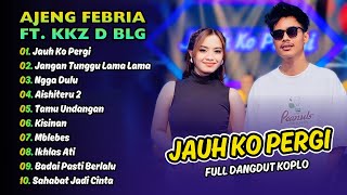 Download Lagu AJENG FEBRIA \u0026 KKZ D BLG - JAUH KO PERGI - JANGAN TUNGGU LAMA LAMA || FULL DANGDUT KOPLO 2026 MP3