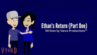 Ethans Return Part One Welcome Back To Vyond