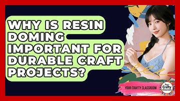 Why Is Resin Doming Important For Durable Craft Projects? - Your Crafty Classroom