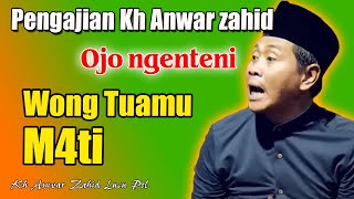 Kh Anwar zahid terbaru 2025 - Berbakti pada Orang Tua, Jangan Nunggu Mereka Tiada