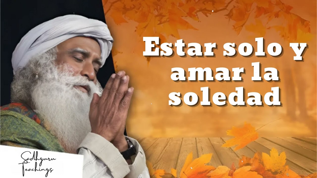 Estar solo y amar la soledad || Sadhguru Teachings