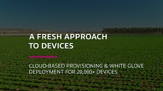 A Fresh Approach to Devices: Cloud-Based Provisioning & White Glove Deployment for 20,000+ Devices