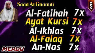 7x Al Fatihah, Ayat Kursi, Al Ikhlas, Al-Falaq, An Nas by Saad Al Ghamdi