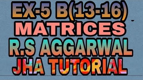 EX-5E(1-7)|R.S AGGARWAL|MATRICES|JHA TUTORIAL