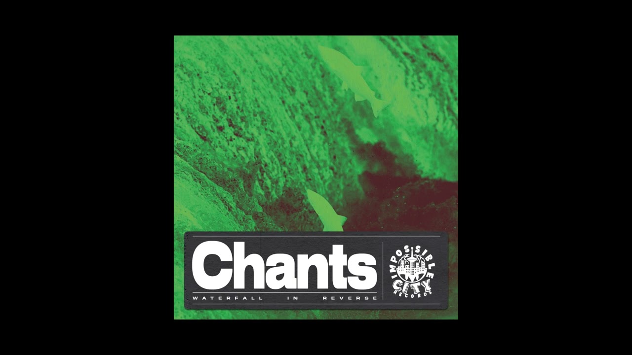 Chants - Waterfall in Reverse [Impossible City Records]