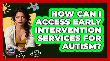 How Can I Access Early Intervention Services For Autism? - Answers About Autism