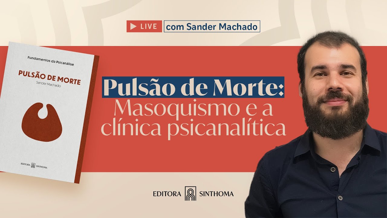 Pulsão de Morte: masoquismo e a clínica psicanalítica - Com Sander Machado