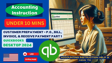 Customer Prepayment – P.O., Bill, Invoice, & Receive Payment Part 1 QuickBooks Desktop 2024