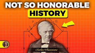 Wheatstone Bridge: A (Not So) Honorable History