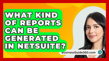 What Kind Of Reports Can Be Generated In NetSuite? - BusinessGuide360.com
