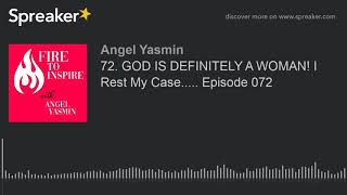 72. GOD IS DEFINITELY A WOMAN! I Rest My Case..... Episode 072