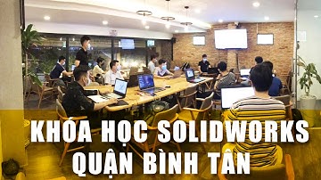 [hoccokhi] Khóa học Solidworks Nâng cao tại Bình Tân của Trung Tâm học Cơ Khí