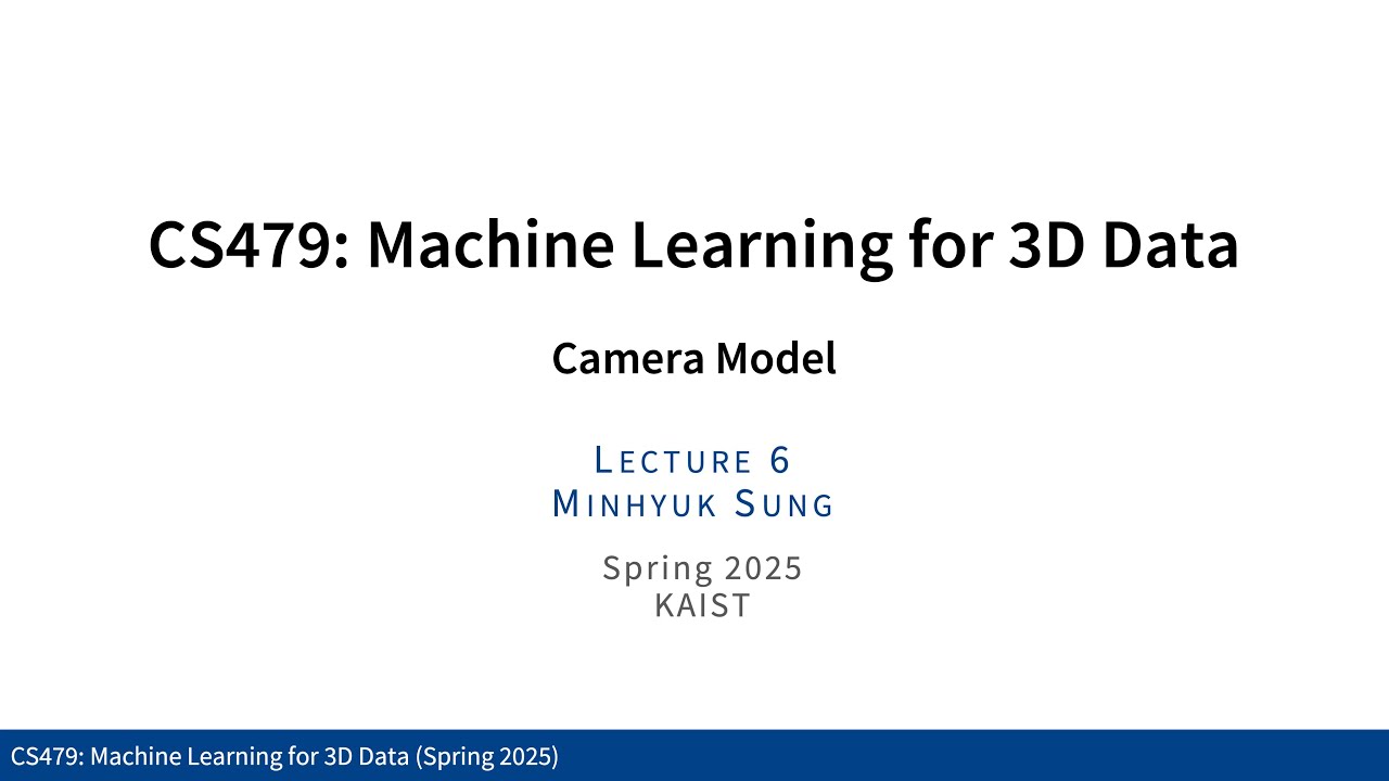 Lecture 6: Camera Model (KAIST CS479, Spring 2025)