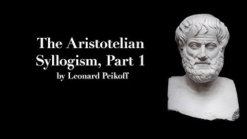 "The Aristotelian Syllogism, Part 1" by Leonard Peikoff