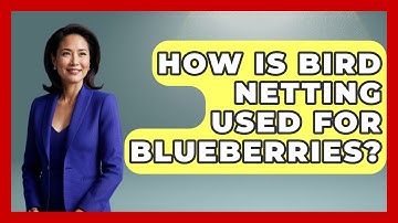 How Is Bird Netting Used For Blueberries? - The World of Agriculture